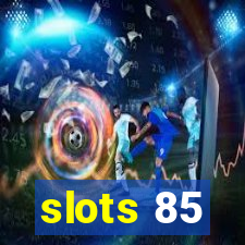 slots 85